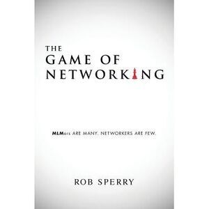 The Game of Networking: MLMers ARE MANY. NETWORKERS ARE FEW. -- Rob Sperry